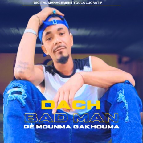 Bad Man dè Mounma Gakhouma | Boomplay Music