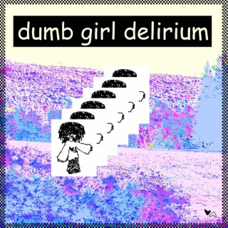 dumb girl delirium