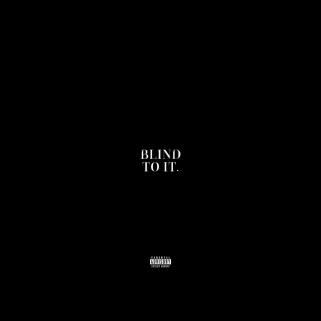 Blind to it | Boomplay Music