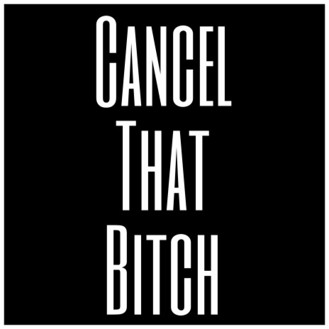 Cancel That Bitch | Boomplay Music