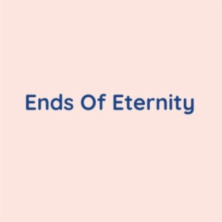 Ends Of Eternity