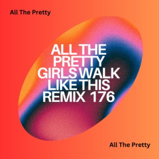 All The Pretty Girls Walk Like This Remix 176
