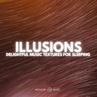 ILLUSIONS (Delightful Music Textures For Sleeping)