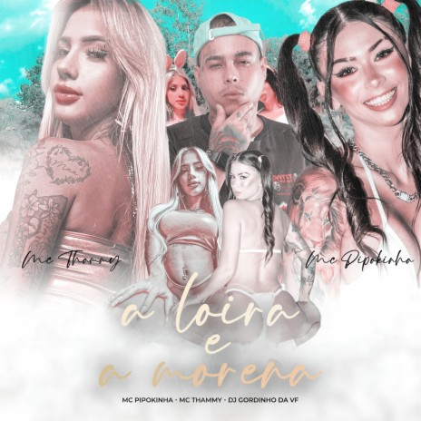 A LOIRA E A MORENA ft. Mc Thammy & DJ GORDINHO DA VF | Boomplay Music