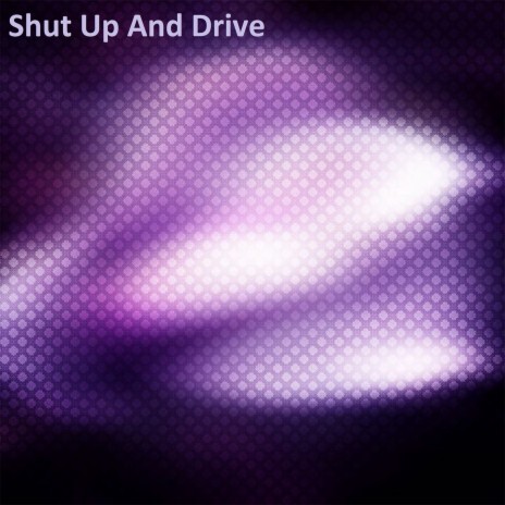 Shut Up and Drive