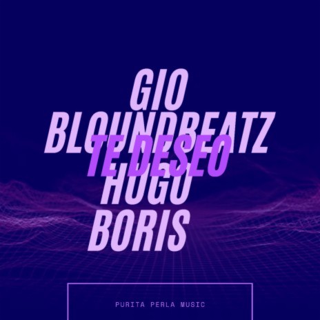 Te deseo ft. BloundBeatz, Hugo & Boris | Boomplay Music