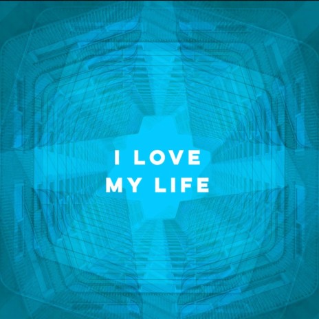 I Love My Life | Boomplay Music