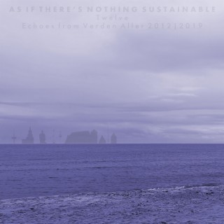 As If There's Nothing Sustainable (Twelve)