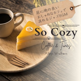 So Cozy:居心地の良いおしゃれなカフェで流れるジャズBGM - Coffee & Tunes