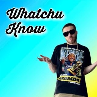 Whatchu Know lyrics | Boomplay Music