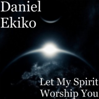 Let My Spirit Worship You