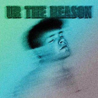 ur the reason lyrics | Boomplay Music