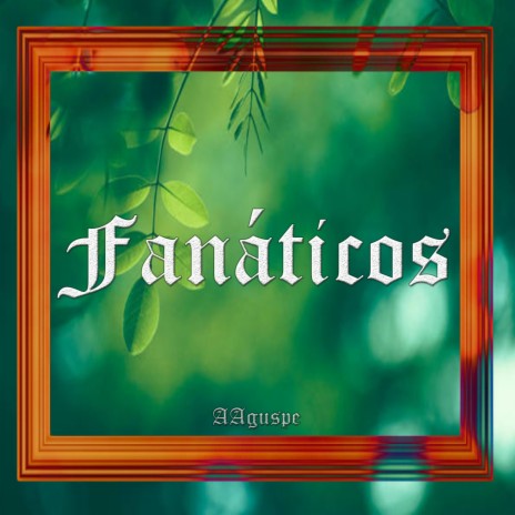 Fanáticos ft. AAguspe | Boomplay Music