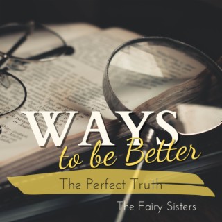 Ways to be Better - The Perfect Truth