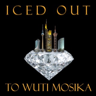 ICED OUT (To Wuti Mosika)