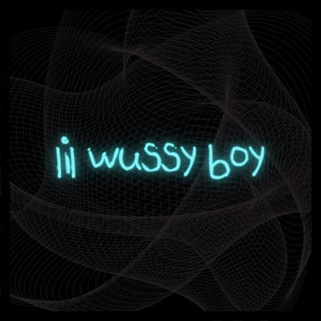 lil wussy boy