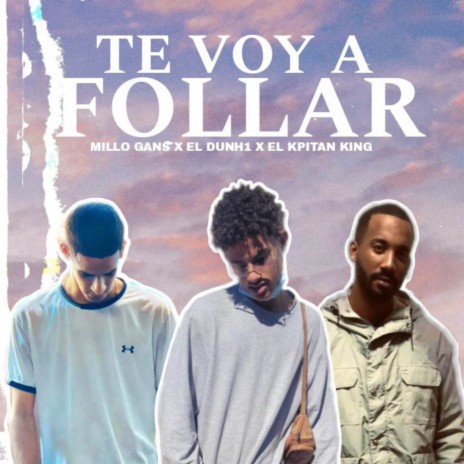 Te Voy a Follar ft. El Kpitan King & Millo Gans | Boomplay Music