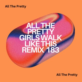 All The Pretty Girls Walk Like This Remix 183