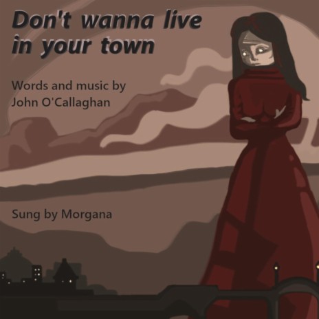 Don't Wanna Live in Your Town | Boomplay Music