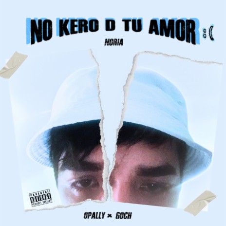 no kero d tu amor: ft. Opally & EL GOCH
