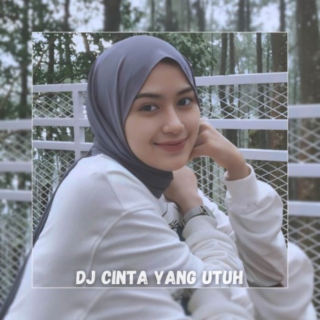 DJ Cinta Yang Utuh | Boomplay Music