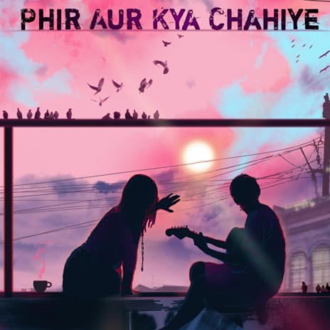 Phir Aur Kya Chahiye ft. Danish Maniyar | Boomplay Music