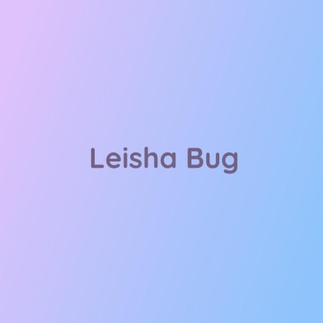 Leisha Bug | Boomplay Music