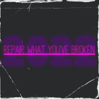 Repair What You've Broken (2022 Edition)