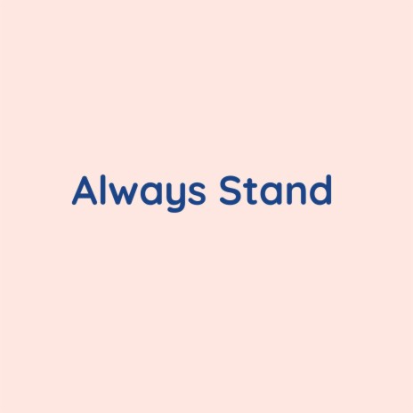 Always Stand | Boomplay Music