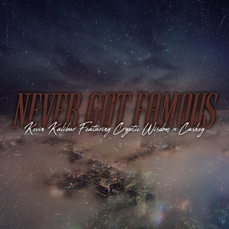 Never Got Famous ft. Cryptic Wisdom & Caskey | Boomplay Music