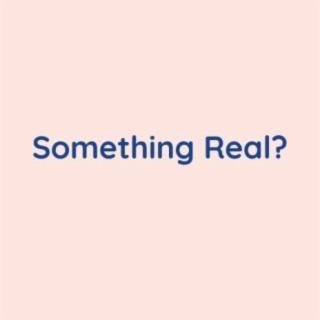 Something Real ?