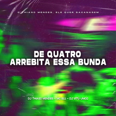 De Quatro Arrebita Essa Bunda ft. DJ Vitu Unico & MC B11 | Boomplay Music