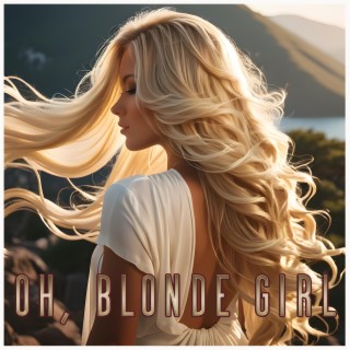 oh, blonde girl lyrics | Boomplay Music