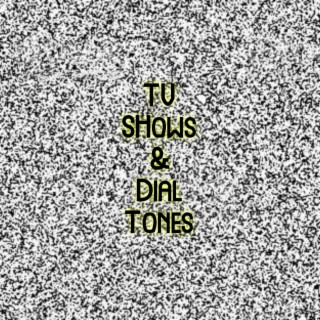 TV Shows & Dial Tones