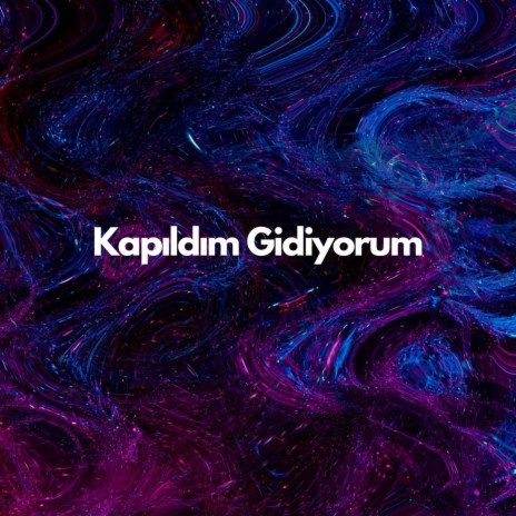 Kapıldım Gidiyorum | Boomplay Music