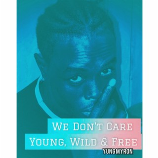 We Don't Care (Young, Wild & Free lyrics | Boomplay Music
