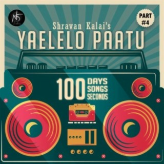 Yaelelo paatu, 100 days. 100 songs. 100 seconds. Part #4