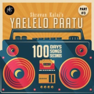 Yaelelo paatu, 100 days. 100 songs. 100 seconds. Part #3