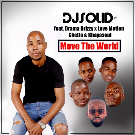 Move The World (feat. Drama Drizzy, Love Motion, Ghetto & Khayasoul)