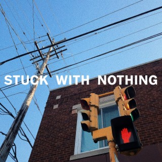 STUCK WITH NOTHING