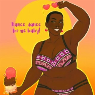 Dance, dance for me baby!