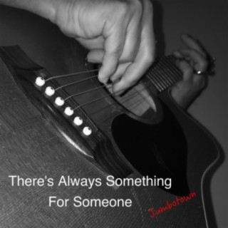 There's Always Something For Someone
