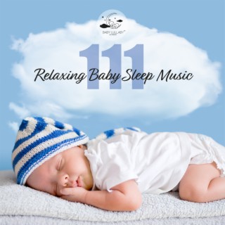 111 Relaxing Baby Sleep Music: Sleeping Aid Music Lullabies, Beautiful Deep Sleep, Sleep Lullabies for Newborn