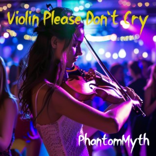 Violin Please Don't Cry