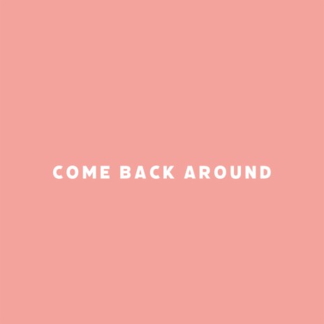 Come Back Around | Boomplay Music