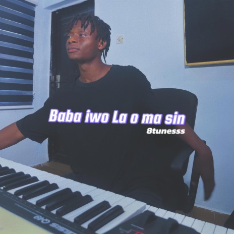 Baba iwo la o ma sin | Boomplay Music