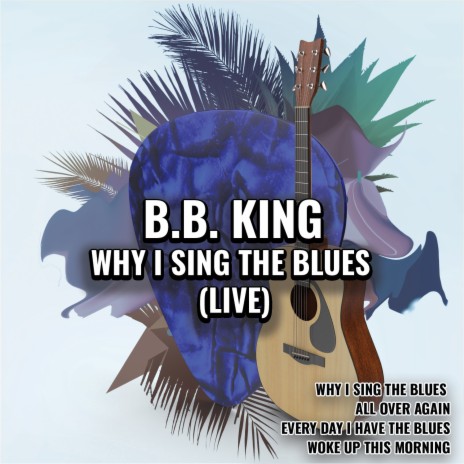 Why I Sing the Blues (Live) | Boomplay Music