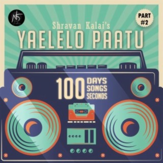 Yaelelo paatu, 100 days. 100 songs. 100 seconds. Part #2