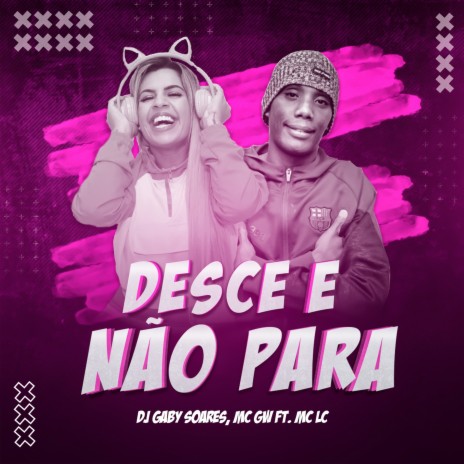 Desce e Não Para ft. MC GW & MC LC | Boomplay Music