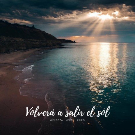 Volverá a Salir el Sol ft. Kairo & Mendoza | Boomplay Music